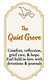 The Quiet Grove The Quiet Grove Warm gold-bordered Quiet Grove placard with a small dove-and-heart emblem, offering comfort, reflection, grief care, hope, devotions, and journals.