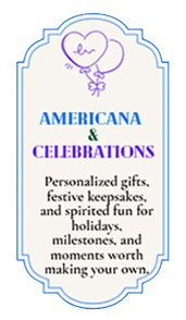 Americana & Celebrations Blue-and-purple bordered Americana and Celebrations placard with a festive heart-balloon emblem, featuring personalized gifts, keepsakes, holidays, milestones, and spirited fun.